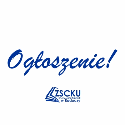 Ogłoszenia szkolne ZSCKU w Radoczy